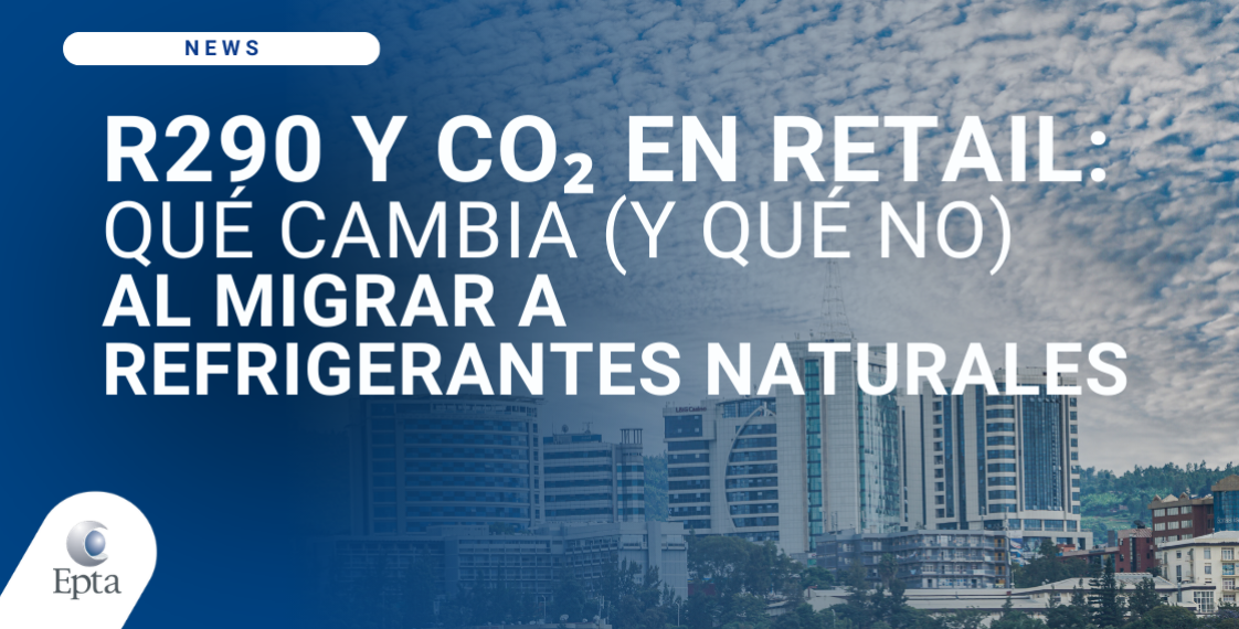 R290 y CO₂ en retail: qué cambia (y qué no) al migrar a refrigerantes naturales