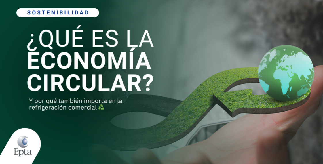 Economía circular: una nueva forma de pensar la refrigeración comercial